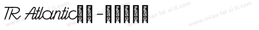 TR Atlantic字体字体转换